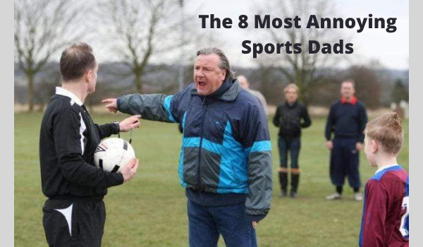 The 8 Most Annoying Sports Dads