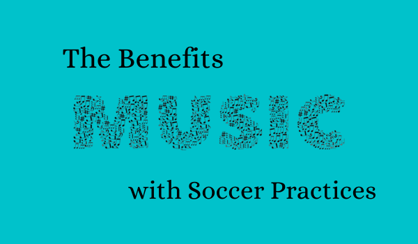 The Benefits of Music with Soccer Practices