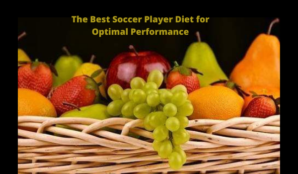 The Best Soccer Player Diet for Optimal Performance