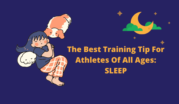 The Best Training Tip For Athletes Of All Ages: SLEEP