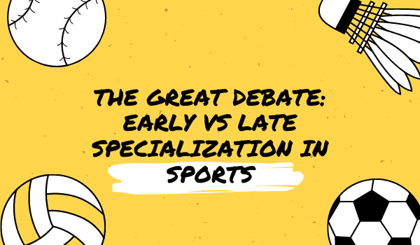The Great Debate: Early vs Late Specialization in Sports