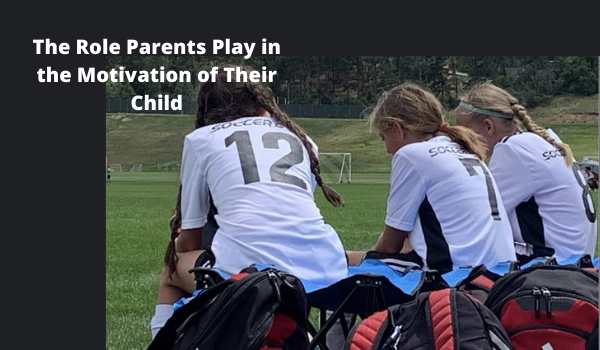 The Role Parents Play in the Motivation of Their Child