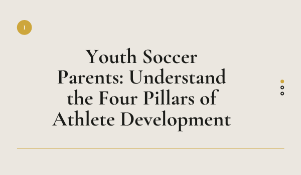 Youth Soccer Parents: Understand the Four Pillars of Athlete Development