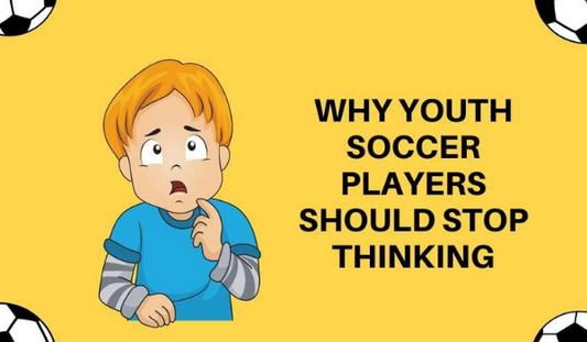 Why Youth Soccer Players Should Stop Thinking