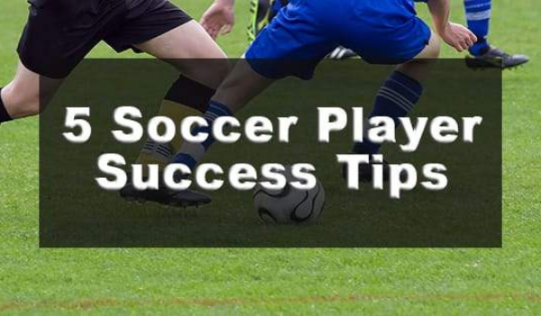 Top 5 Success Tips for Soccer Players