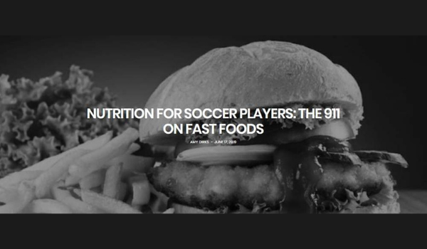NUTRITION FOR SOCCER PLAYERS: THE 911 ON FAST FOODS