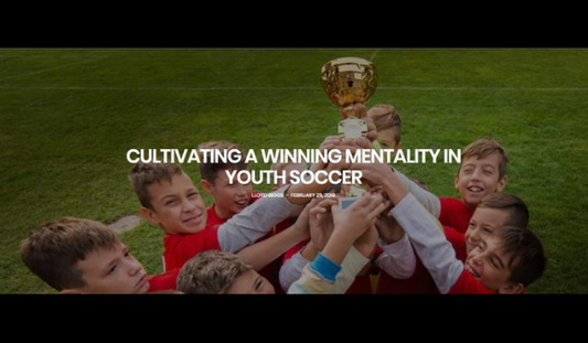 CULTIVATING A WINNING MENTALITY IN YOUTH SOCCER