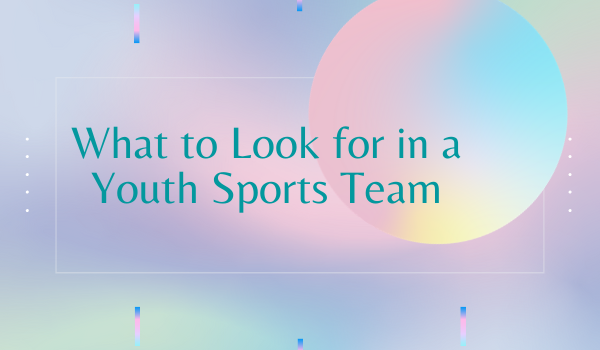 What to Look for in a Youth Sports Team