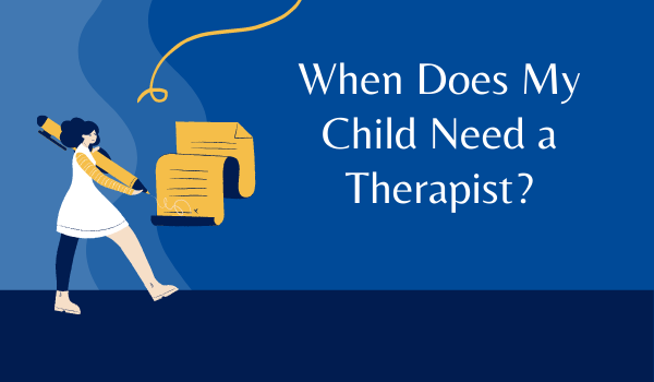 When Does My Child Need a Therapist?