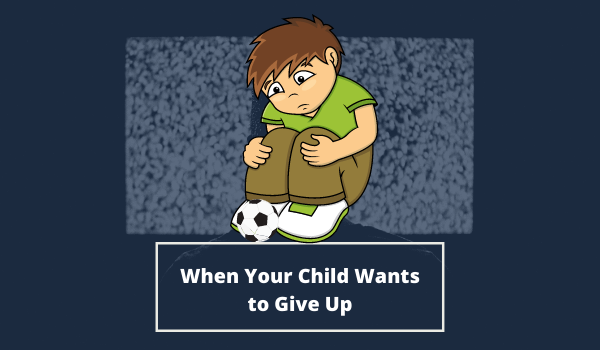 When Your Child Wants to Give Up