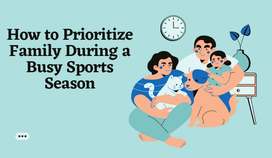 How to Prioritize Family During a Busy Sports Season