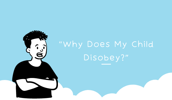 “Why Does My Child Disobey?”