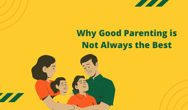 Why Good Parenting is Not Always the Best
