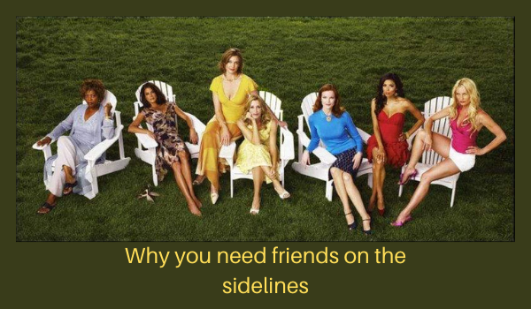 Why you need friends on the sidelines