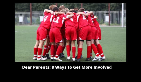 Dear Parents: 8 Ways to Get More Involved