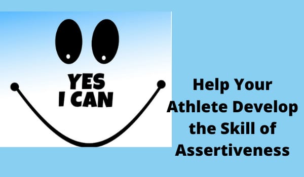 Help Your Athlete Develop the Skill of Assertiveness