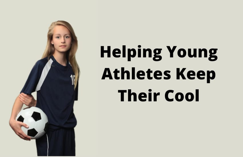 Helping Young Athletes Keep Their Cool