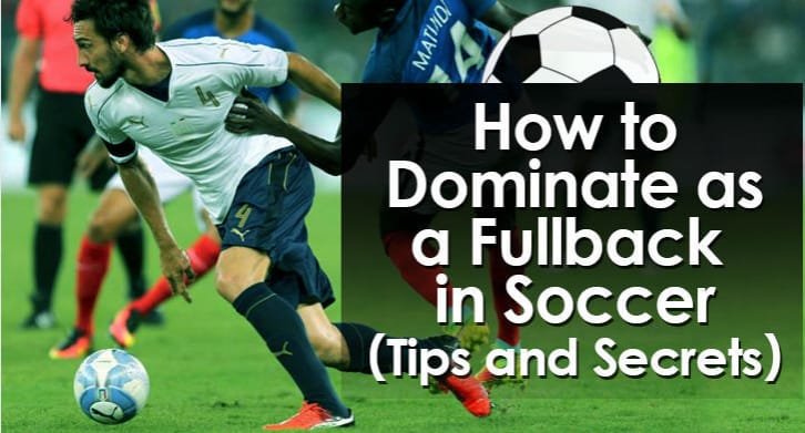 How to Dominate as a Fullback in Soccer (Tips and Secrets)