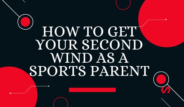 How to Get Your Second Wind as a Sports Parent