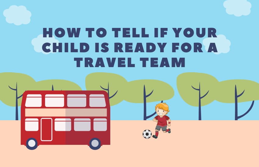 How To Tell If Your Child Is Ready for a Travel Team