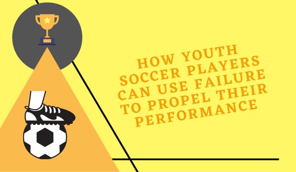 How Youth Soccer Players Can Use Failure to Propel their Performance