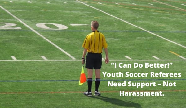 “I Can Do Better!” Youth Soccer Referees Need Support – Not Harassment.
