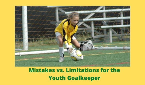 Mistakes vs. Limitations for the Youth Goalkeeper