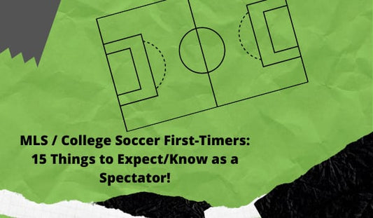 MLS / College Soccer First-Timers: 15 Things to Expect/Know as a Spectator!