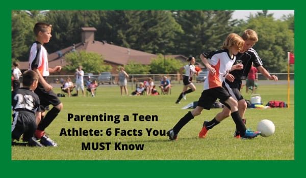 Parenting a Teen Athlete: 6 Facts You MUST Know