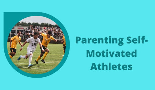 Parenting Self-Motivated Athletes