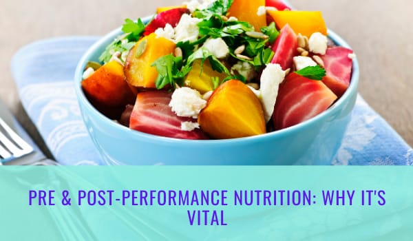 Pre & Post-Performance Nutrition: Why It’s Vital