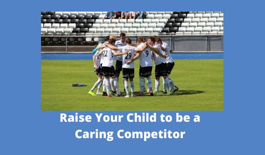 Raise Your Child to be a Caring Competitor