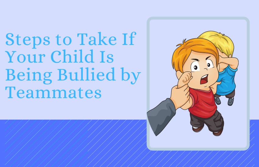 Steps to Take If Your Child Is Being Bullied by Teammates