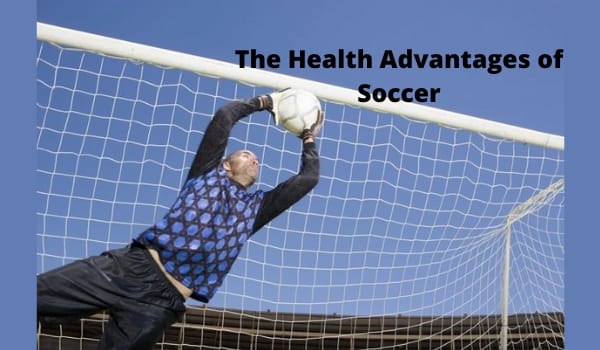 The Health Advantages of Soccer