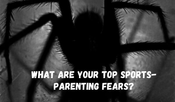 What are Your Top Sports-Parenting Fears?