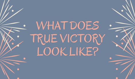 What Does True Victory Look Like?