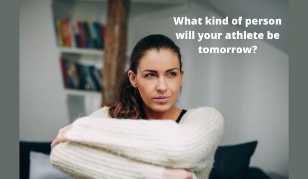 What kind of person will your athlete be tomorrow?