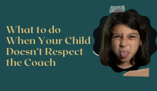 What to do When Your Child Doesn’t Respect the Coach