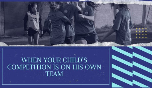 When Your Child’s Competition Is On His Own Team