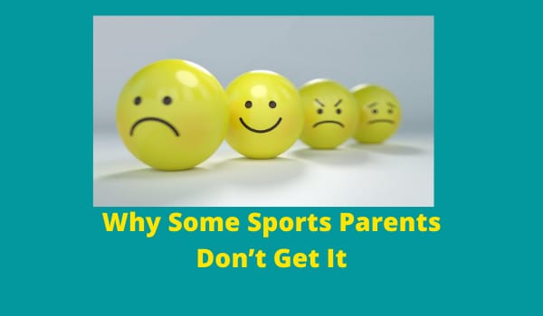 Why Some Sports Parents Don’t Get It